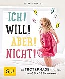  Ich! Will! Aber! Nicht!: Die Trotzphase verstehen und gelassen meistern (GU Einzeltitel Partnerschaft & Familie)