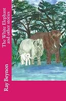 The White Elephant and other stories 1481288903 Book Cover