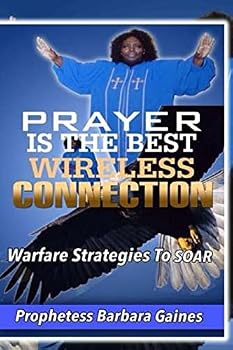 Paperback Prayer Is the Best Wireless Connection: Warfare Strategies To Soar Book