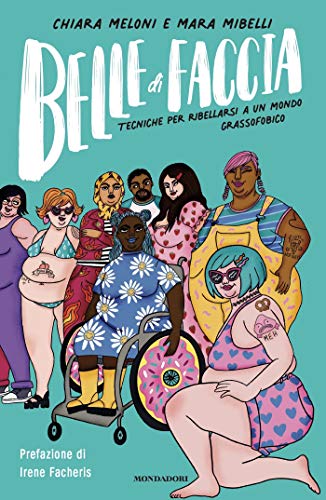 Belle di faccia: Tecniche per ribellarsi a un mondo grassofobico