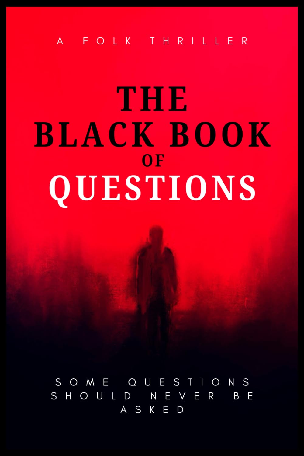 The Black Book of Questions: A Folk Horror Thriller: A Chilling Novel of Cursed Journals, Vanishing Townsfolk, and the Creature That Feasts on Lies