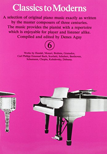 Classics to Moderns - Book 6 Piano Sheet Music | Intermediate Piano Repertoire Collection for Students and Teachers | Original Works from Baroque to 20th Century | Compiled by Denes Agay