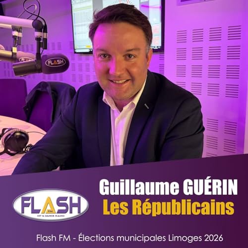 Municipales 2026 &agrave; Limoges : Guillaume GU&Eacute;RIN pr&eacute;sente son projet pour la ville | Flash FM