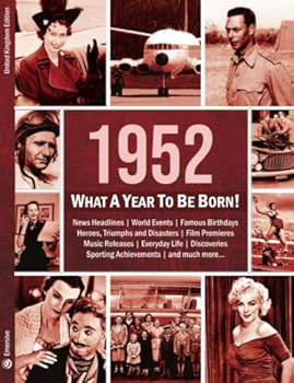 1952: What A Year To Be Born!: The Perfect Present for a 70th Birthday