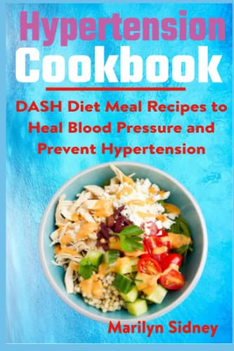 Hypertension cookbook: DASH Diet Meal Recipes to Heal Blood Pressure and Prevent Hypertension