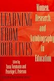 Learning From Our Lives: Women, Research, and Autobiography in Education
