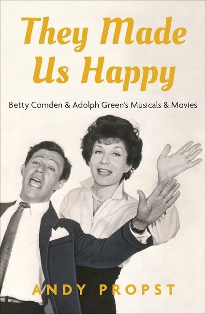 They Made Us Happy: Betty Comden & Adolph Green's Musicals & Movies      Illustrated Edition