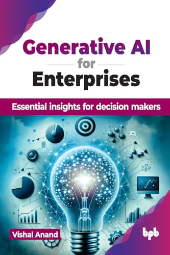 Generative AI for Enterprises: Essential insights for decision ma...