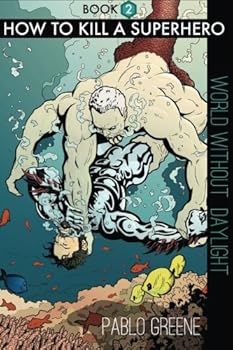 Paperback How to Kill A Superhero: World Without Daylight (Gold Apocalypse) Book