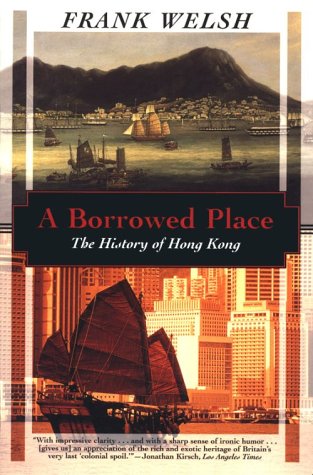 A Borrowed Place: The History of Hong Kong