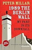  1989 the Berlin Wall: My Part in Its Downfall