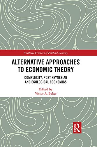 Alternative Approaches to Economic Theory: Complexity, Post Keynesian and Ecological Economics (Routledge Frontiers of Political Economy)