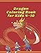 Dragon coloring book for kids 4-10: A Dragon Themed coloring book for kids Fantasy World