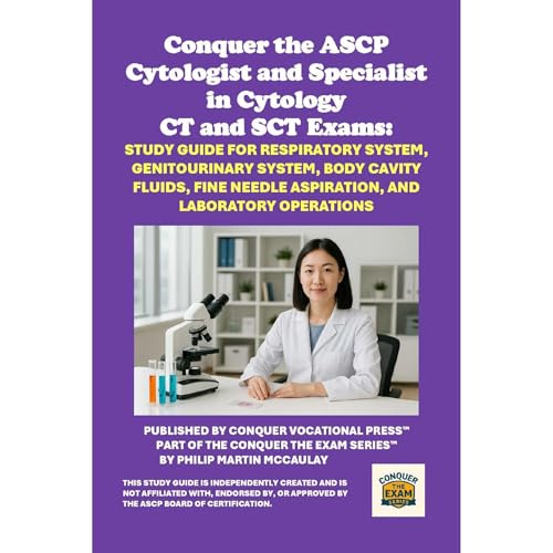 Conquer the ASCP Cytologist and Specialist in Cytology CT and SCT Exams: Study Guide for Respiratory System, Genitourinary System, Body Cavity Fluids, Fine Needle Aspiration, and Laboratory Operations Audiolibro Por Philip Martin McCaulay arte de portada