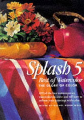 Splash 5: Best of Watercolor : The Glory of Color Splash 5: Best of Watercolor : The Glory of Color