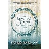 The Beautiful Thing That Awaits Us All: Stories