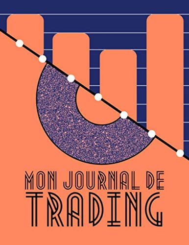 Mon Journal de Trading | 120 Pages: Analyser vos investissements | Historique détaillé de vos trades | 60 Doubles fiches à compléter | 2 Pages Mémos | 10...