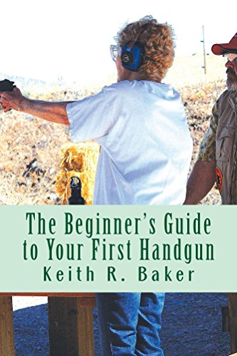 The Beginner's Guide to Your First Handgun: A helpful, simple, concise guide for beginners.