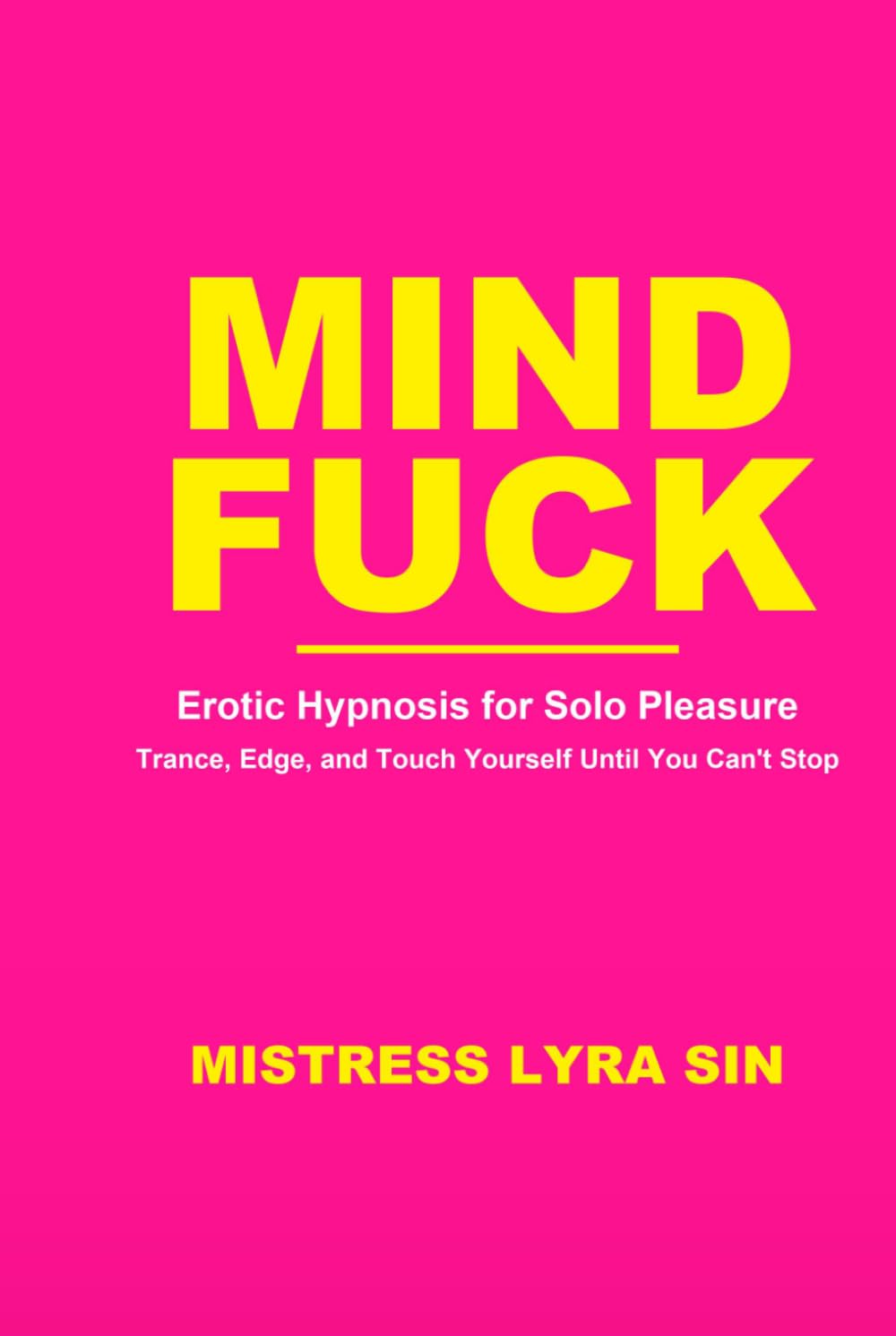 Mindfuck: Erotic Hypnosis for Solo Pleasure — Trance, Edge, and Touch Yourself Until You Can't Stop