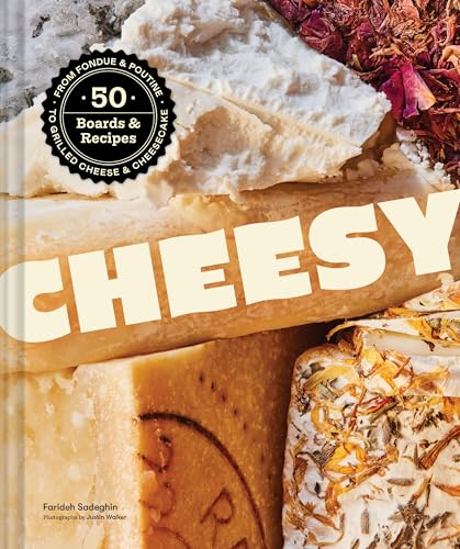 Cheesy: 50 Boards & Recipes, from Fondue & Poutine to