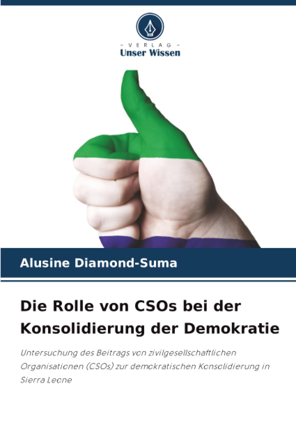 Die Rolle von CSOs bei der Konsolidierung der Demokratie: Untersuchung des Beitrags von zivilgesellschaftlichen Organisationen (CSOs) zur demokratischen Konsolidierung in Sierra Leone