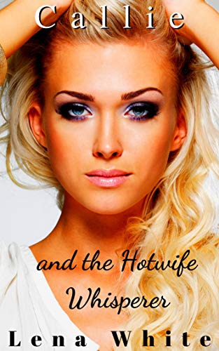 Callie and the Hotwife Whisperer (The Hotwife Whisperer Series Book 3) (English Edition)