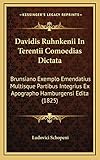  Davidis Ruhnkenii In Terentii Comoedias Dictata: Brunsiano Exemplo Emendatius Multisque Partibus Integrius Ex Apographo Hamburgensi Edita (1825)