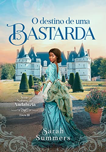 O Destino de Uma Bastarda (Nobres de Andaluzia Livro 3)