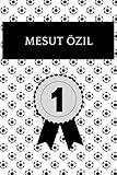  Mesut Özil: Notizbuch für Fußball Fans: Punktiertes Buch für alle Fussball Liebhaber. Ideal geeignet als Notizheft, Journal, Tagebuch und ... für Freunde, Verwandte und Kollegen.