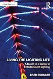 Living the Lighting Life: A Guide to a Career in Entertainment Lighting