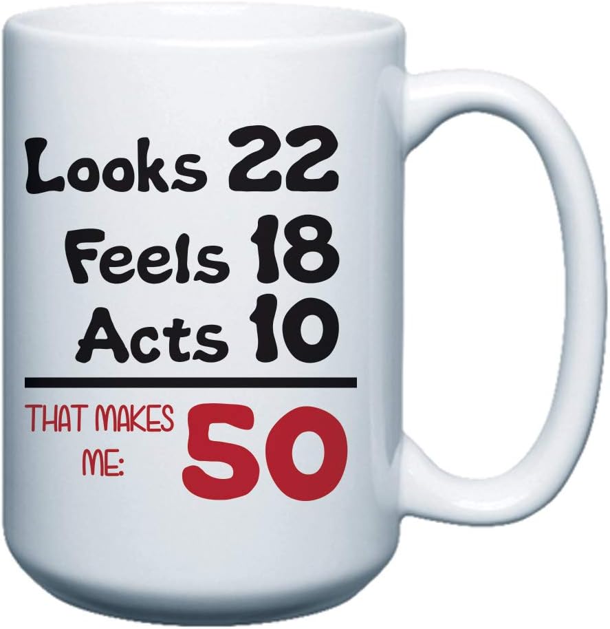 VictoryStore, Looks 22 Feels 18 Acts 10 That Makes Me 50 Coffee Mug 15 ounces coffee mug Fifty Years Old Birthday Gift 50th Birthday Present