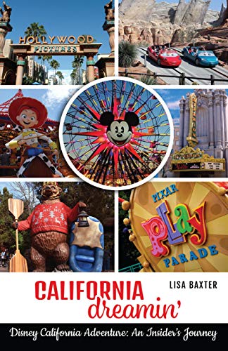 California Dreamin\': Disney California Adventure: An Insiderâ€™s Journey