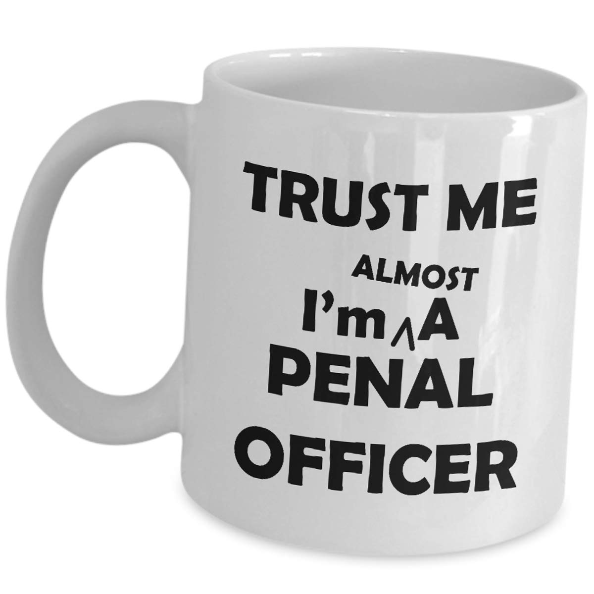 Buy Funny Gifts Trust Me Im Almost A Penal Officer Coffee Mug Thin