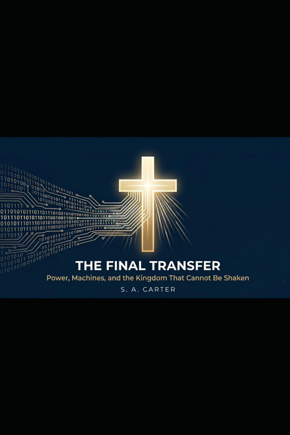 THE FINAL TRANSFER Power, Machines, and the Kingdom That Cannot Be Shaken: Power, Machines, and the Kingdom That Cannot Be Shaken