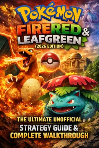 Pokémon FireRed & LeafGreen (2026 Edition): The Ultimate Unoffici...