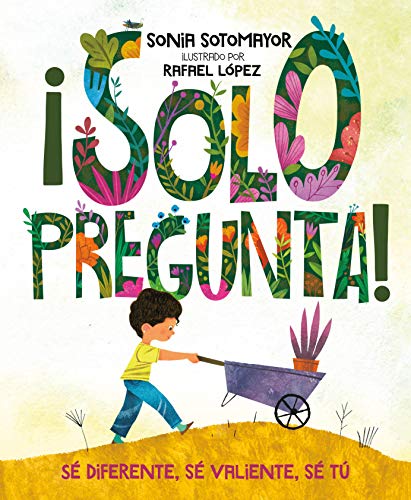 ¡Solo pregunta!: Sé Diferente, Sé Valiente, Sé Tú (Spanish Edition)
