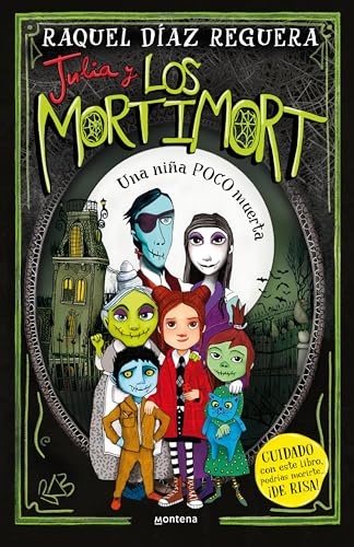 Julia y Los Mortimort 1 - Una niña POCO muerta: CUIDADO con este libro, podrías morirte… ¡DE RISA! (Montena)