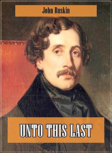 Télécharger Unto This Last, and Other Essays on Political Economy (Original and Unabridged Content) (Old Version Gratuit