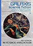  GALAXIS SCIENCE FICTION, Band 4: IM KOSMOS VERSCHOLLEN: Geschichten aus der Welt von Morgen - wie man sie sich gestern vorgestellt hat.