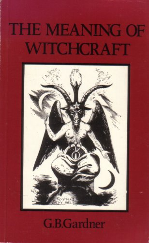 Meaning of Witchcraft and Witchcraft Today 0850301424 Book Cover