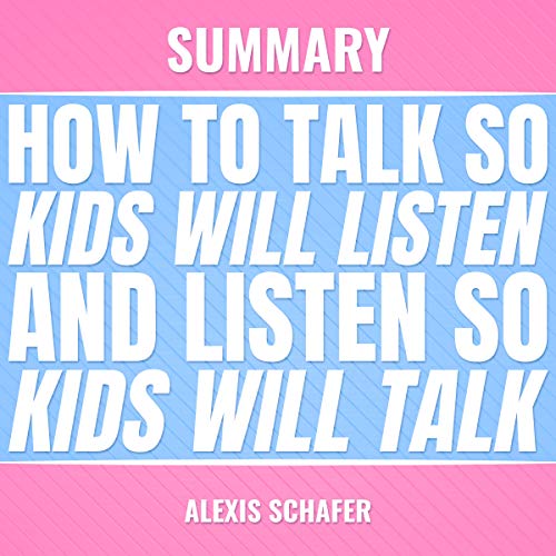 Summary of Adele Faber's How to Talk so Your Kids