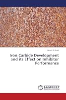 Iron Carbide Development and its Effect on Inhibitor Performance 3659503576 Book Cover