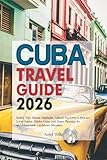Cuba Travel Guide 2026: Insider Tips, Havana Highlights, Cultural Experiences, Beaches, Local Cuisine, Hidden Gems, and Smart Planning for an Unforgettable Caribbean Adventure