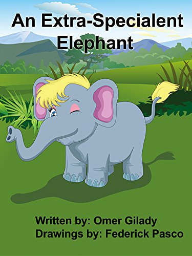 An Extra-Specialent Elephant: A colorful picture-book for kids, that is all about the extra-specialent things that make us who we are