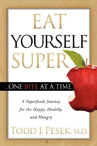 Eat Yourself Super One Bite at a Time: A Superfoods Journey for the Happy, Healthy, and Hungry