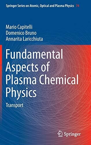 Fundamental Aspects of Plasma Chemical Physics: Transport (Springer Series on Atomic, Optical, and Plasma Physics, 74) 2013th Edition