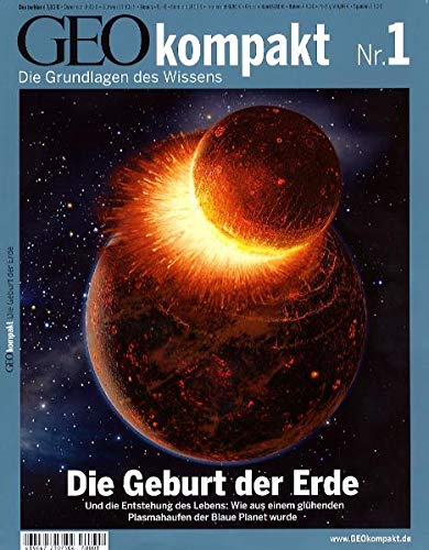 GEO Kompakt 1/2004: Die Geburt der Erde. Und die Entstehung des Lebens: Wie aus einem glühenden Pla GEO Kompakt 1/2004: Die Geburt der Erde. Und die Entstehung des Lebens: Wie aus einem glühenden Pla