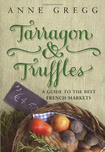 Tarragon & Truffles: A Guide To The Best French Markets