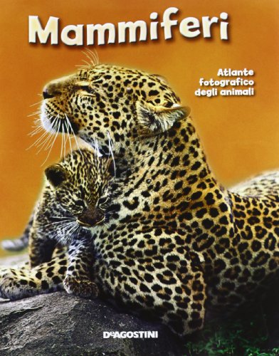 Mammiferi. Atlante fotografico degli animali Mammiferi. Atlante fotografico degli animali