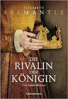 Die Rivalin der Königin Ein TudorRoman Fremantle, Elizabeth